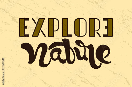 Explore Nature text stock vector and wooden texture. Hand drawn eco tourism adventure concept vintage lettering. Day trip, weekend journey. Local tourism poster, logo, banner.
