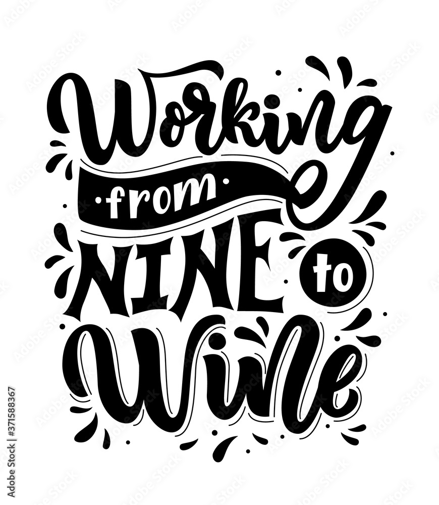 Motivational funny quote Working from nine to wine. Positive phrase. Handwritten text. Vector illustration.