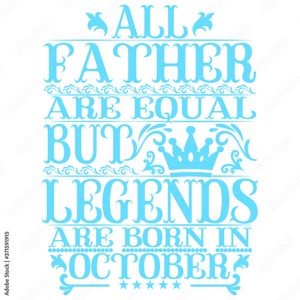 All Father are equal but legends are born in October. Birthday vector design. Birthday printable vector.