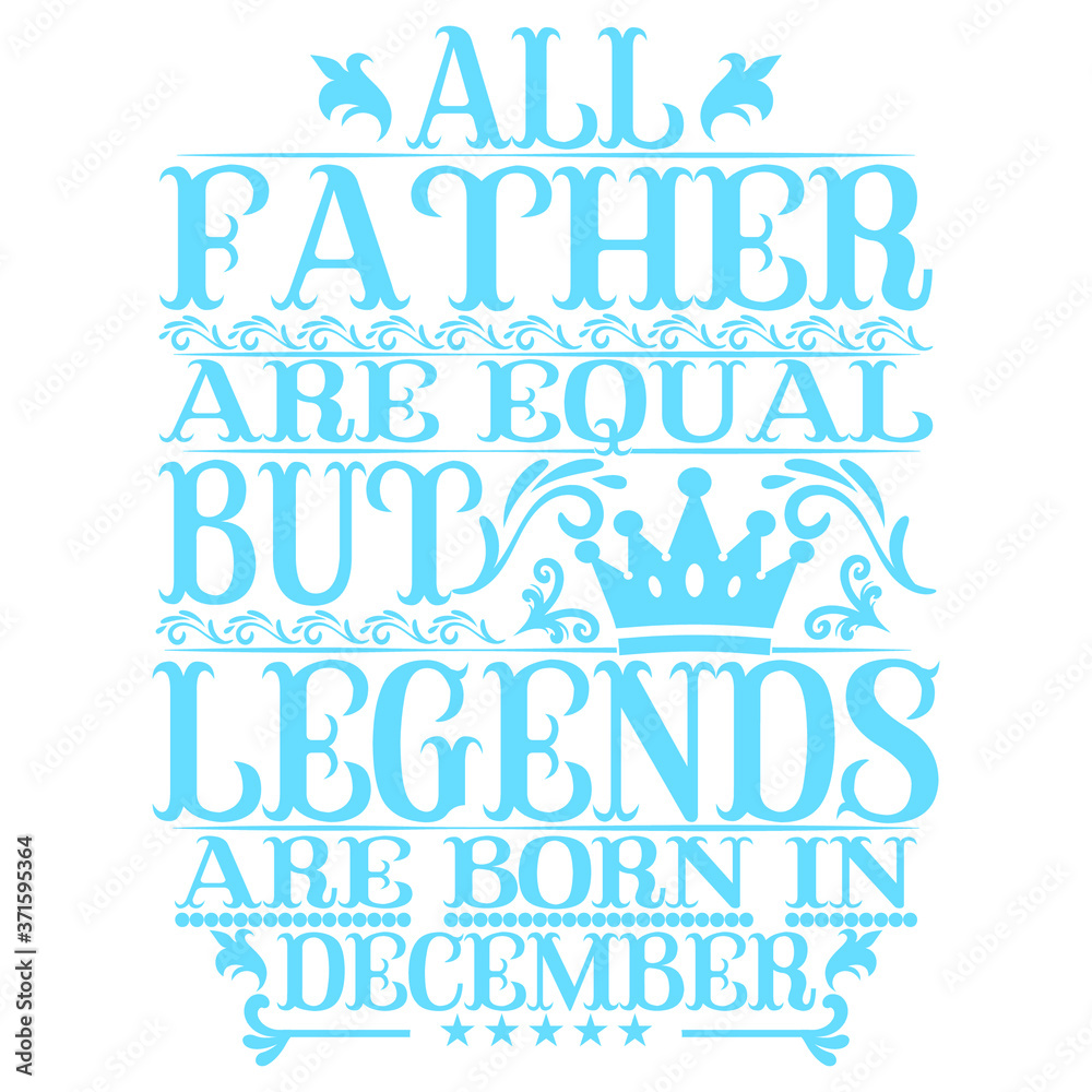 Fototapeta premium All Father are equal but legends are born in December. Birthday vector design. Birthday printable vector.