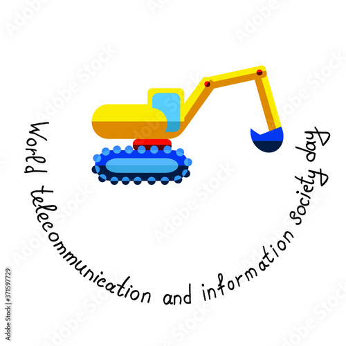 Vector illustration in a flat style with yellow excavator and the words of the International Day of Telecommunication and Information Society