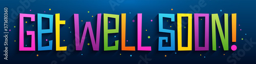 GET WELL SOON! colorful vector hand lettering greeting card with confetti on blue background