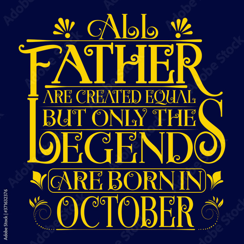 All Father are equal but legends are born in October : Birthday Vector.