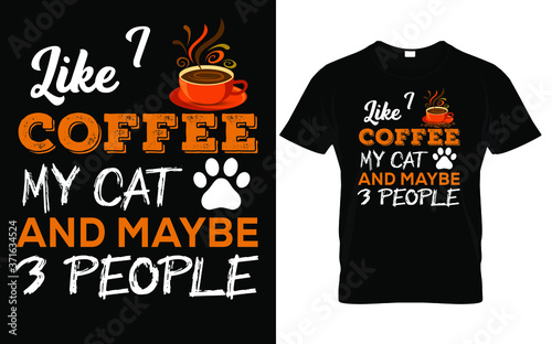 I Like Coffee my cat and maybe 3 people T-Shirt Design
