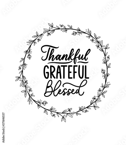 Thankful grateful blessed inspirational design with floral hand drawn wreath and white background. Gratefulness quote isolated on white for signs, posters, home decor, textile etc. Vector illustration