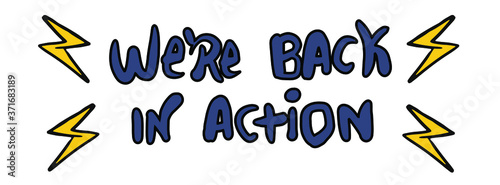 We are back in action text handwritten sign, reopening business after flu covid-19 pandemic caused by coronavirus, message isolated on white background, vector illustration