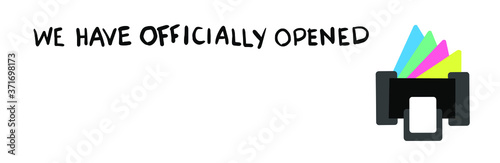 We have officially opened text, print shop reopening sign, opening after covid-19 pandemic, handwritten message isolated on white background, ventor illustration