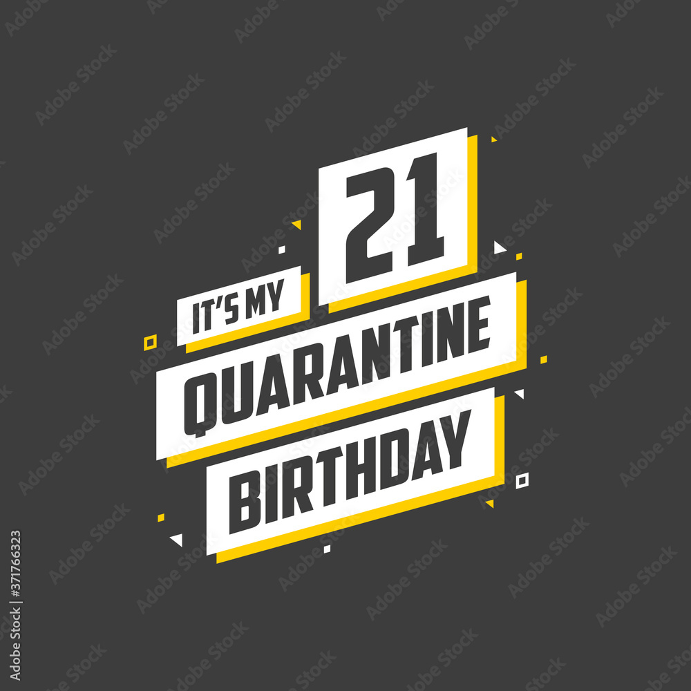 It's my 21 Quarantine birthday, 21 years birthday design. 21st birthday celebration on quarantine.