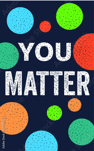 You matter chalkboard vintage motivational wall poster. White text on black banner with colorful circles. Positive thinking for success, inspirational quote calligraphy concept. Vector optimistic self