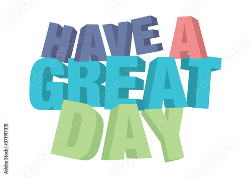 Vector isolated illustration of a typography phase Have a great day against a white background.