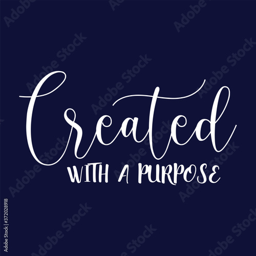 Created with a Purpose Christian Sayings and Christian Quotes colour.Christian Sayings and Christian Quotes.100% vector white t shirt, pillow, mug, sticker and other Printing media.