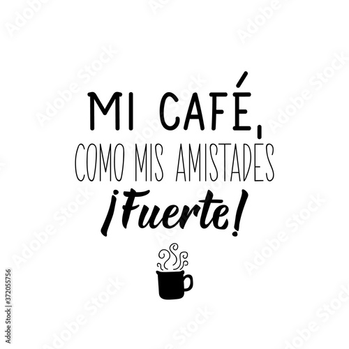 My coffee, like my friends. Strong - in Spanish. Lettering. Ink illustration. Modern brush calligraphy.