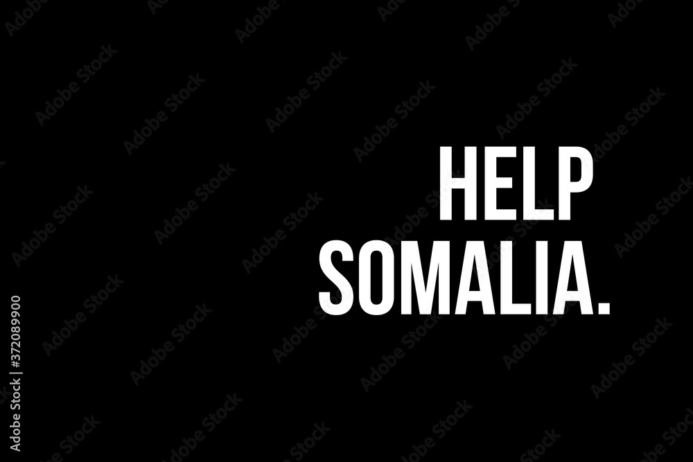Help Somalia. White strong text on black background meaning the need to support people in Somaliasomalia.