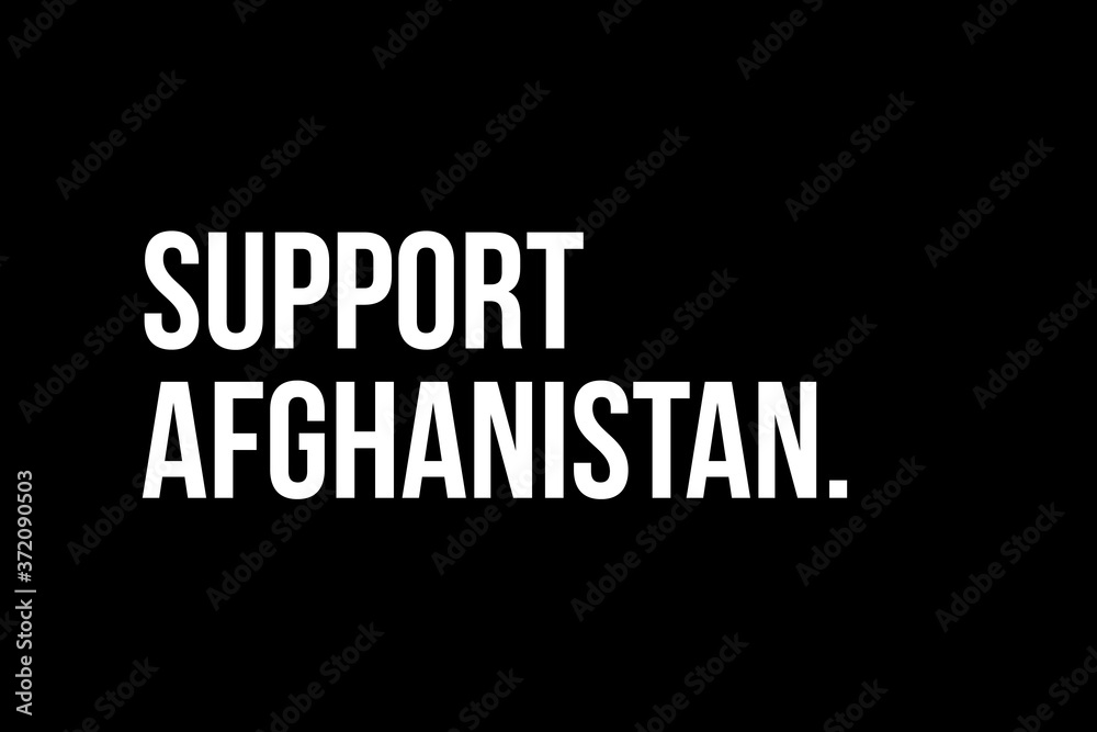 Support Afghanistan. White strong text on black background meaning the need to support people in Afghanistan.