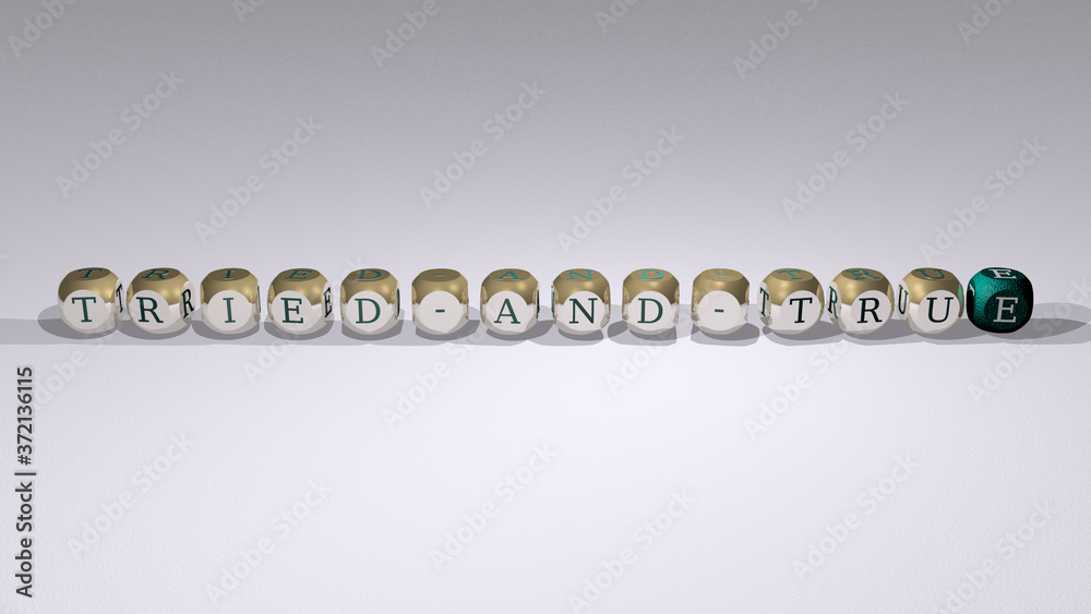 friends: TRIED AND TRUE text of cubic individual letters, 3D illustration friends: TRIED AND TRUE text of cubic individual letters, 3D illustration