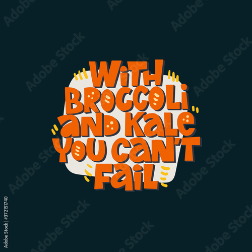With broccoli and kale you can't fail. Hand-drawn lettering color quote on the dark background. Inspiring phrase about healthy food. For poster, banner, print, packaging, and clothes design.
