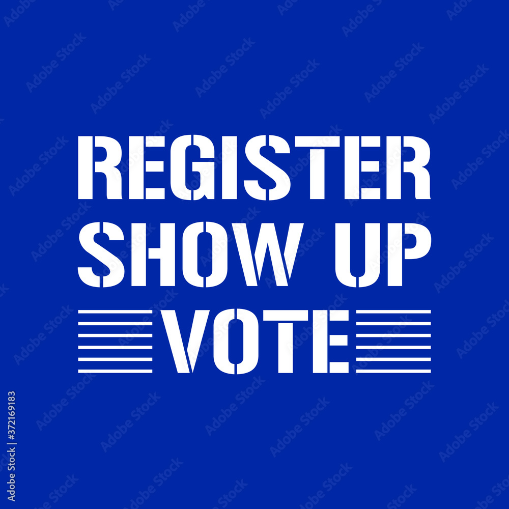 Register Show Up Vote Election 2020 Typography Vector