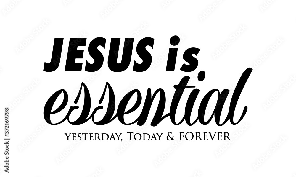 Jesus is essential, Biblical Phrase, Christian Quote Design, Typography for print or use as poster, card, flyer or T Shirt