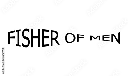 Fisher of Men, Biblical Phrase, Christian Quote Design, Typography for print or use as poster, card, flyer or T Shirt