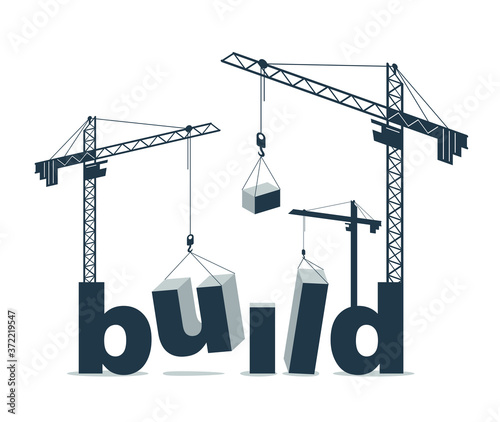 Construction cranes constructs Build word vector concept design, conceptual illustration with lettering allegory in progress development, stylish metaphor of construction.