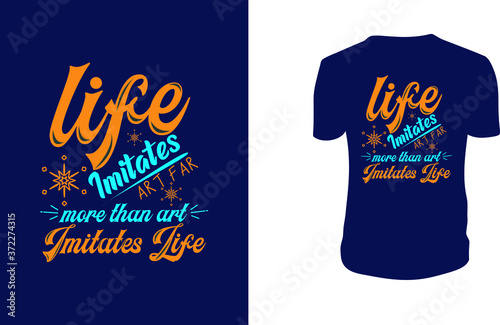 Inspirational quotes typography t shirt, Vector illustration with hand-drawn lettering. "Life imitates art far more than art imitates life" Typography Vector graphic for t shirt. Vector graphic.