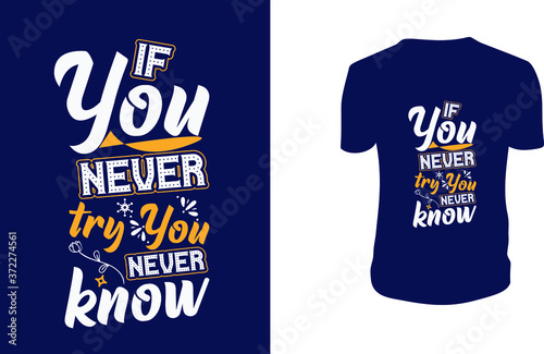 Inspirational quotes typography t shirt, Vector illustration with hand-drawn lettering. "If You Never try You never know" Typography Vector graphic for t shirt. Vector graphic, typographic  