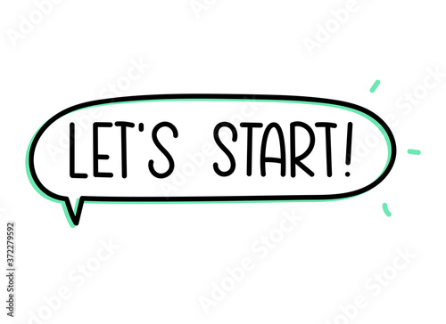 Let's start inscription. Handwritten lettering illustration. Black vector text in speech bubble. Simple outline marker style. Imitation of conversation.