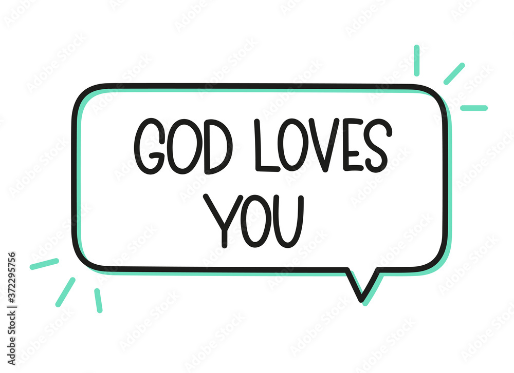 God loves you inscription. Handwritten lettering illustration. Black vector text in speech bubble. Simple outline marker style. Imitation of conversation. God loves you inscription. Handwritten lettering illustration. Black vector text in speech bubble. Simple outline marker style. Imitation of conversation.