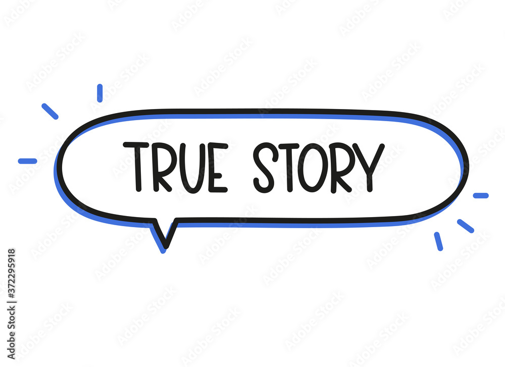 True story inscription. Handwritten lettering illustration. Black vector text in speech bubble. Simple outline marker style. Imitation of conversation. True story inscription. Handwritten lettering illustration. Black vector text in speech bubble. Simple outline marker style. Imitation of conversation.