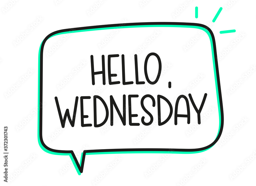 Hello Wednesday inscription. Handwritten lettering illustration. Black vector text in speech bubble. Simple outline marker style. Imitation of conversation. Hello Wednesday inscription. Handwritten lettering illustration. Black vector text in speech bubble. Simple outline marker style. Imitation of conversation.