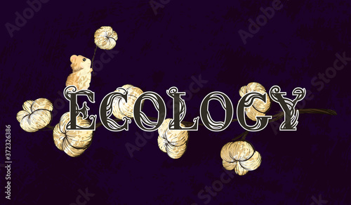 The word "ecology" is next to a cotton Blossom on a decorative aged vintage background with cute hamster. Flower illustration. Botanical design. EPS 10
