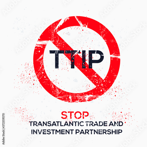 Warning sign ( TTIP _ Transatlantic Trade and Investment Partnership), vector illustration.	