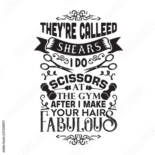 Salon Quote and Saying good for poster. They are called shears I do scissors at the gym