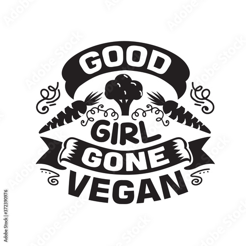 Vegan quote and saying good for poster. Good girl gone vegan