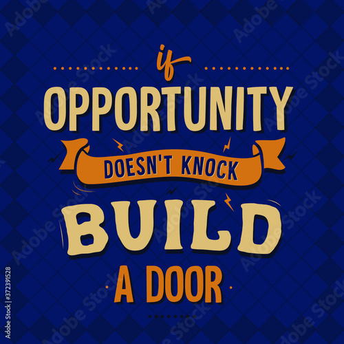 if the opportunity doesn't knock build a door, Quote typography poster art 