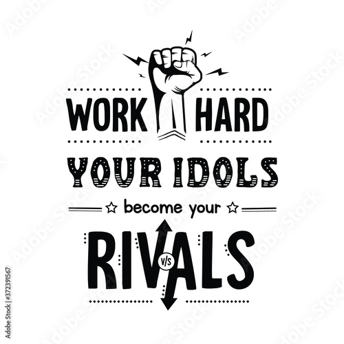 work hard until your idol becomes your rival,  Quote typography poster art 