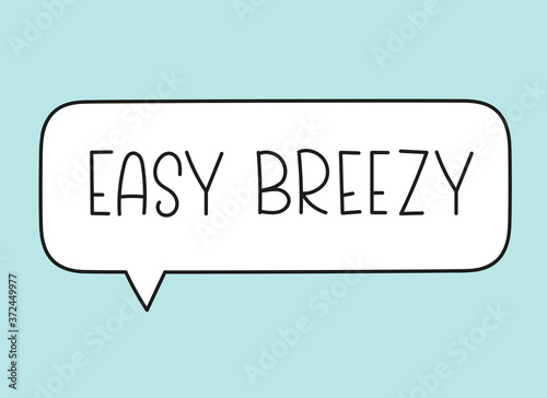 Easy breezy inscription. Handwritten lettering illustration. Black vector text in speech bubble. Simple outline marker style. Imitation of conversation.