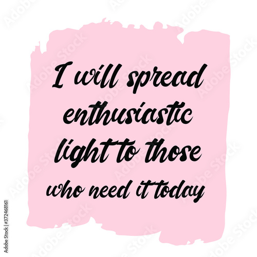  I will spread enthusiastic light to those who need it today. Vector Quote