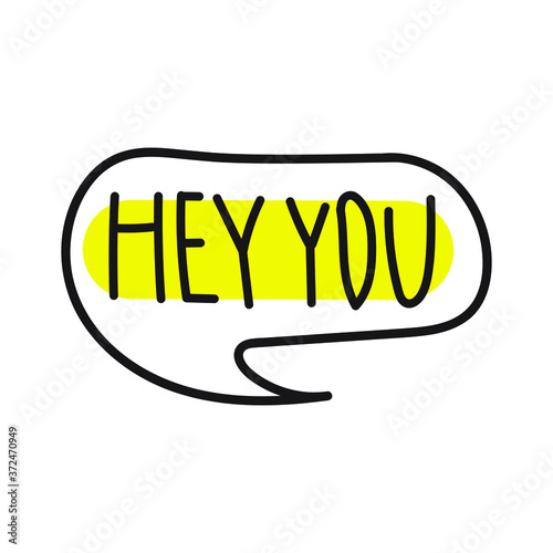 Speech bubble - hey you. Hand drawn illustration.