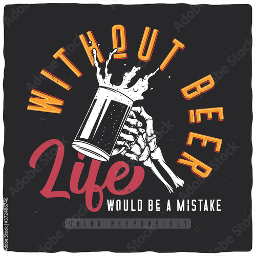 T-shirt or poster design with illustration of skeleton hand with beer mug. Ready apparel design.