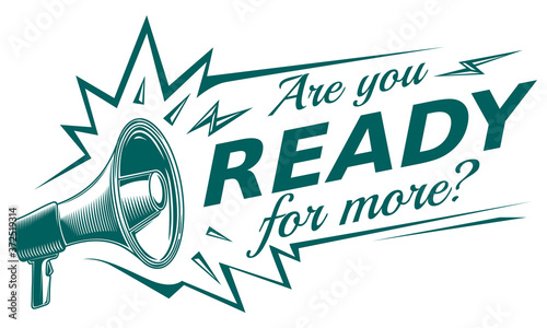 Are you ready for more - sign with megaphone