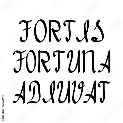"Fortis fortuna adiuvat" a saying meaning "Fortune loves the bold"  inscription in Latin letters with a black brush different thickness on white background. Vector illustration.