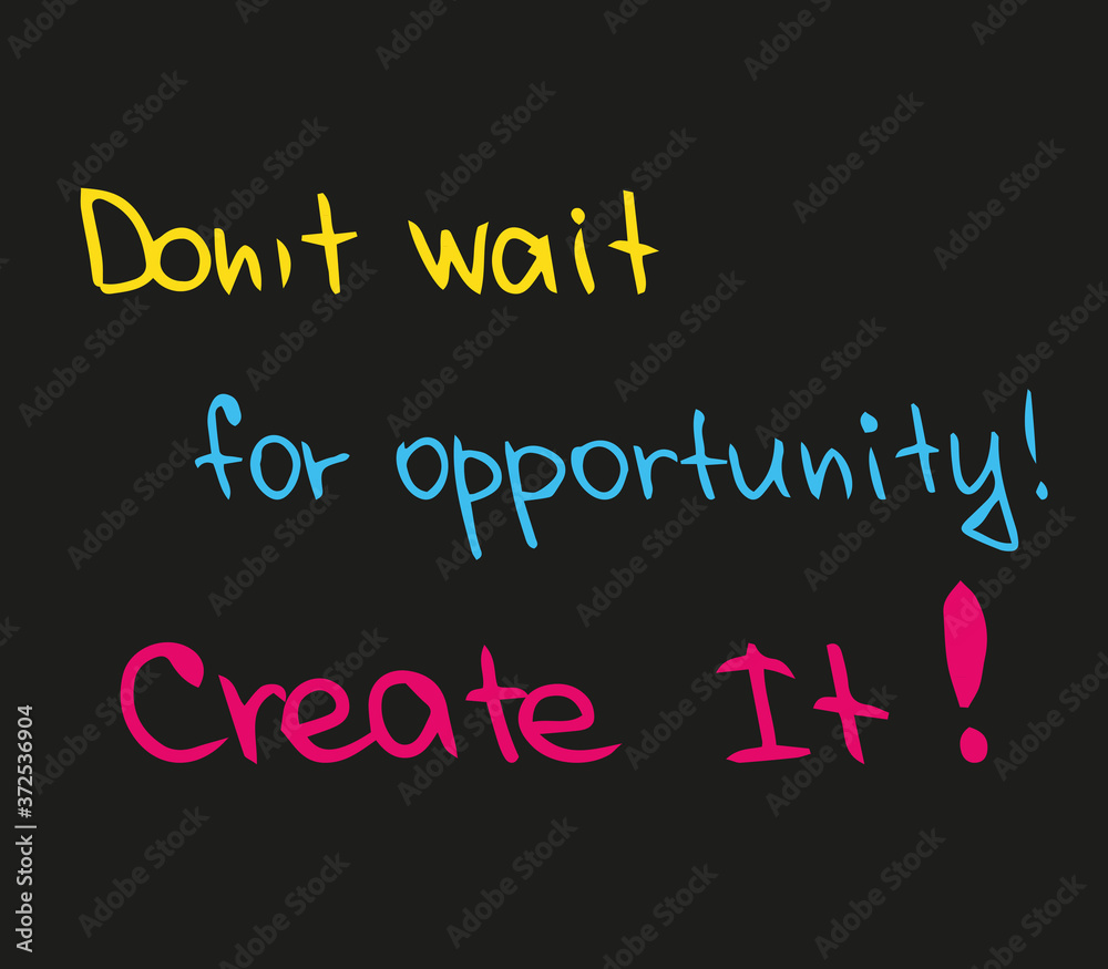 Obraz premium Don't wait for the opportunity, create it
