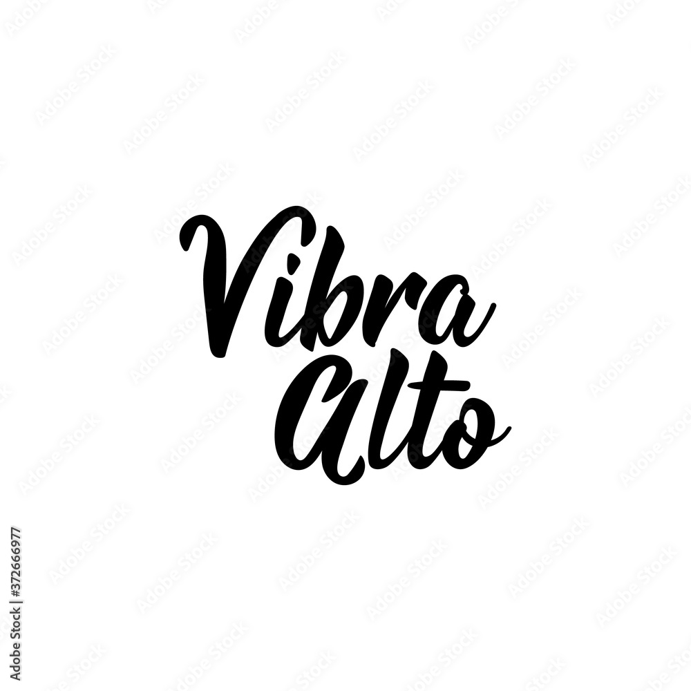 Vibe high - in Spanish. Lettering. Ink illustration. Modern brush calligraphy.