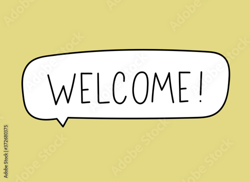 Welcome inscription. Handwritten lettering banner. Black vector text in speech bubble. Simple outline marker style. Imitation of conversation. Vector illustration