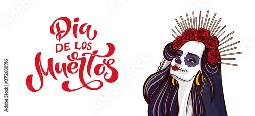 Day of the dead, Dia de los muertos. Girl with makeup - sugar skull with rose flowers. Lettering Dia de los muertos.