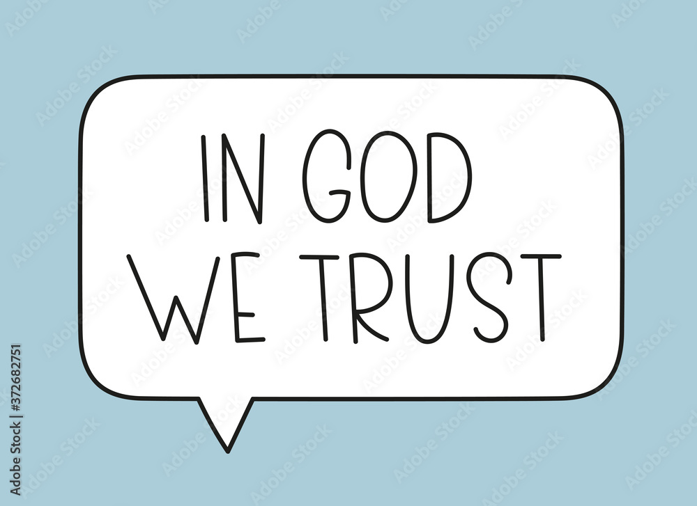 In God we trust inscription. Handwritten lettering illustration. Black vector text in speech bubble. Simple outline marker style. Imitation of conversation. In God we trust inscription. Handwritten lettering illustration. Black vector text in speech bubble. Simple outline marker style. Imitation of conversation.