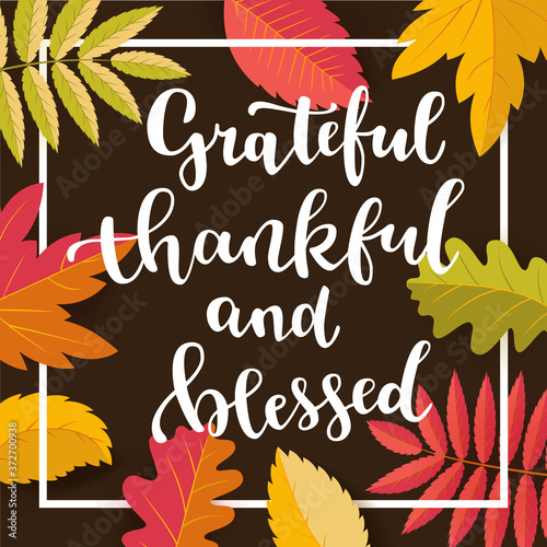 Grateful, thankful and blessed. Thanksgiving quote. Fall modern calligraphic hand drawn artistic greeting card. Autumn artwork, print in vector