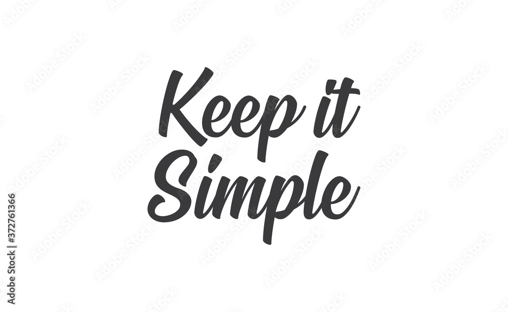 Keep it simple lettering. Calligraphy style inspirational quote. Graphic design typography element.