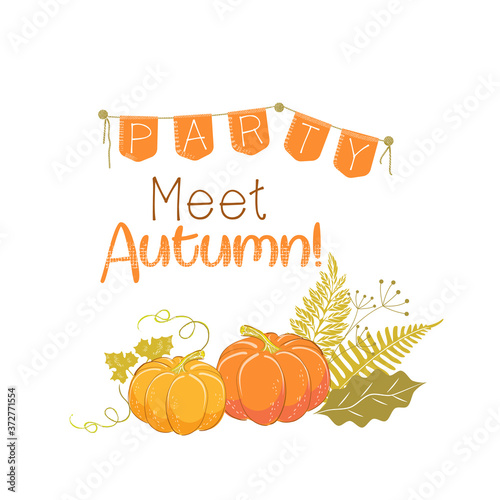 Vector image of the attributes of autumn: a bouquet of yellow leaves, ripe pumpkins and the slogan " meet autumn!". A flyer, booklet, invitation, or poster for an autumn party, exhibition, or festival